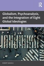 Cover: Globalism, Psychoanalysis, and the Integration of Eight Global Ideologies - Routledge