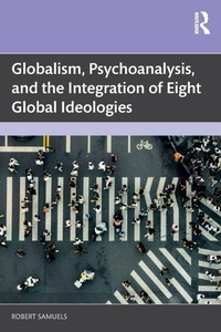 Enlarge image Cover: Globalism, Psychoanalysis, and the Integration of Eight Global Ideologies - Routledge