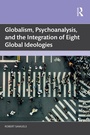 Cover: Globalism, Psychoanalysis, and the Integration of Eight Global Ideologies - Taylor & Francis