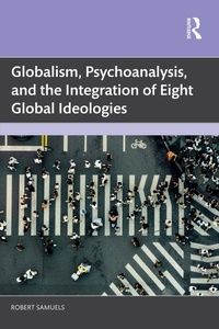 Enlarge image Cover: Globalism, Psychoanalysis, and the Integration of Eight Global Ideologies - Taylor & Francis