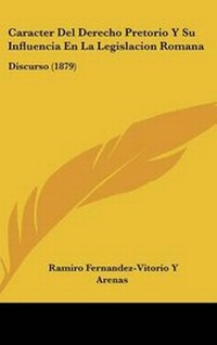 Abbildung von: Caracter del Derecho Pretorio y Su Influencia En La Legislacion Romana - Kessinger Publishing