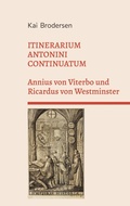 Cover: ITINERARIUM ANTONINI CONTINUATUM.  Annius von Viterbo und Ricardus von Westminster - Opuscula