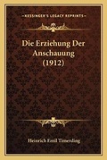 Cover: Die Erziehung Der Anschauung (1912) - Kessinger Publishing