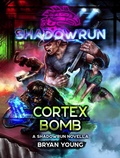 Cover: Shadowrun: Cortex Bomb (A Shadowrun Novella) - Catalyst Game Labs