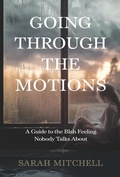 Cover: Going Through the Motions: A Guide to the Blah Feeling Nobody Talks About - Sarah Mitchell