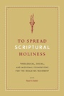 Cover: To Spread Scriptural Holiness - Seedbed Inc