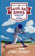 Cover: The Travel Ball Series - Travel Baseball