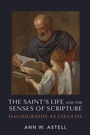 Cover: The Saint's Life and the Senses of Scripture - University of Notre Dame Press