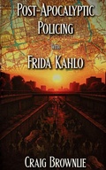 Cover: Post-Apocalyptic Policing With Frida Kahlo - Koj Books