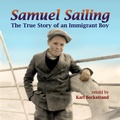 Cover: Samuel Sailing: The True Story of an Immigrant Boy (Young American Immigrants, #4) - Karl Beckstrand