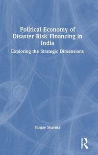 Enlarge image Cover: Political Economy of Disaster Risk Financing in India - Routledge