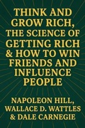 Cover: Think and Grow Rich, The Science of Getting Rich & How to Win Friends and Influence People - Muze Publishing