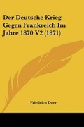 Cover: Der Deutsche Krieg Gegen Frankreich Im Jahre 1870 V2 (1871) - Kessinger Publishing
