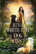 Cover: The Little White Cat and the Dog Who Wasn't (Castle in Kilkenny: Romantic Fairy Tales, #2) - Buttercup Books