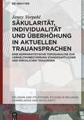 Cover: S&auml;kularit&auml;t, Individualit&auml;t und &Uuml;berh&ouml;hung in aktuellen Trauansprachen - De Gruyter