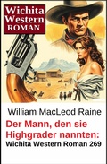 Cover: Der Mann, den sie Highgrader nannten: Wichita Western Roman 269 - Uksak E-Books