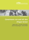 Cover: Gemeinsam von und mit den Dingen lernen - Nieders&auml;chsisches Institut f&uuml;r fr&uuml;hkindliche Bildung und Entwicklung