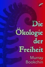 Cover: Die Ökologie der Freiheit - Unrast Verlag