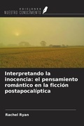 Cover: Interpretando la inocencia: el pensamiento rom&aacute;ntico en la ficci&oacute;n postapocal&iacute;ptica - Ediciones Nuestro Conocimiento