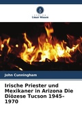 Cover: Irische Priester und Mexikaner in Arizona Die Dioezese Tucson 1945-1970 - Verlag Unser Wissen