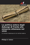 Cover: La politica estera degli Asburgo di fronte alla minaccia ottomana nel 1532 - Edizioni Sapienza