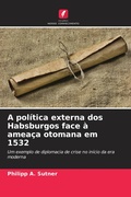 Cover: A politica externa dos Habsburgos face a ameaca otomana em 1532 - Edicoes Nosso Conhecimento