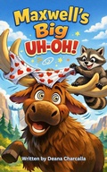 Cover: Maxwell's Big Uh-Oh! (national parks Series, #3) - Deana Charcalla