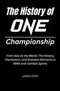 Cover: The History of ONE Championship - James Bren
