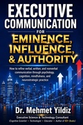 Cover: Executive Communication for Eminence, Influence, Authority Building: How to refine verbal, written, and unspoken language through psychology, cognition, mindfulness, and neurostrategic practice - Digitalmehmet