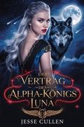 Cover: Der Vertrag des Alpha-K&ouml;nigs Luna (GERMAN VERSION OF THE PACKS CONTRACT MATES, #1) - JESSE CULLEN