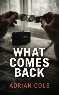 Enlarge image Cover: What Comes Back (Unpublished, #1) - Adrian Cole