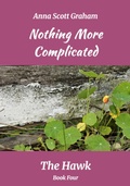 Cover: Nothing More Complicated: The Hawk Book Four - Anna Scott Graham