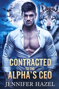 Enlarge image Cover: Contracted to the Alpha's CEO (The Alpha Empire Rejected Mates Series, #2) - Jennifer Hazel