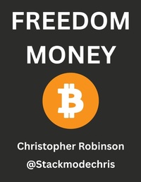 Enlarge image Cover: Freedom Money (Bitcoin Explained): Take Back Control of Your Financial Future. - Stackmodechris