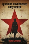 Cover: Lyudmila Pavlichenko: Lady Death - James Lawrence