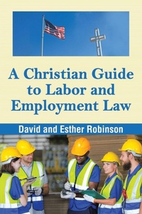Enlarge image Cover: A Christian Guide to Labor and Employment Law - WestBow Press