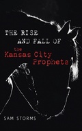 Cover: The Rise and Fall of the Kansas City Prophets - Cascade Books