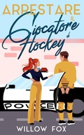 Cover: Arrestare il Giocatore di Hockey (Romance degli Ice Dragons, #3) - Slow Burn Publishing