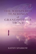 Cover: The Whispered Teachings of Grandmother Trout - A Writable Life