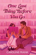 Cover: One Last Thing Before You Go - Caroline Frank