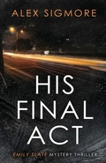 Cover: His Final Act - Emily Slate FBI Mystery Thriller