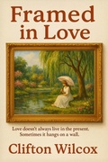 Cover: Framed in Love - Clifton Wilcox