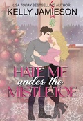 Cover: Hate Me Under The Mistletoe - Kelly Jamieson, Inc.