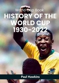 Cover: History of the World Cup 1930-2022 - Paul Hawkins