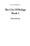 Cover: The City Of Refuge Book 1 - Chris Mccray