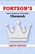 Cover: Fortson's Gods & Goddesses of The Bible: Chemosh - Dante Fortson