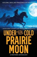 Cover: Under the Cold Prairie Moon - Saddlebag Dispatches