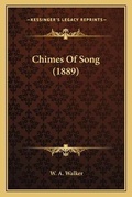 Cover: Chimes Of Song (1889) - Kessinger Publishing