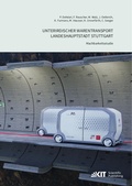 Cover: Unterirdischer Warentransport Landeshauptstadt Stuttgart - Machbarkeitsstudie - KIT Scientific Publishing