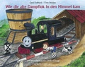 Cover: Wie die alte Dampflok in den Himmel kam - Emil Verlag Dresden